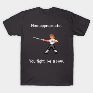 How appropriate, you fight like a cow. T-Shirt